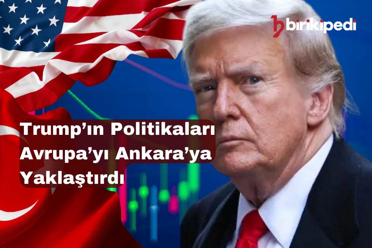 Trump’ın Politikaları Avrupa’yı Ankara’ya Yaklaştırdı