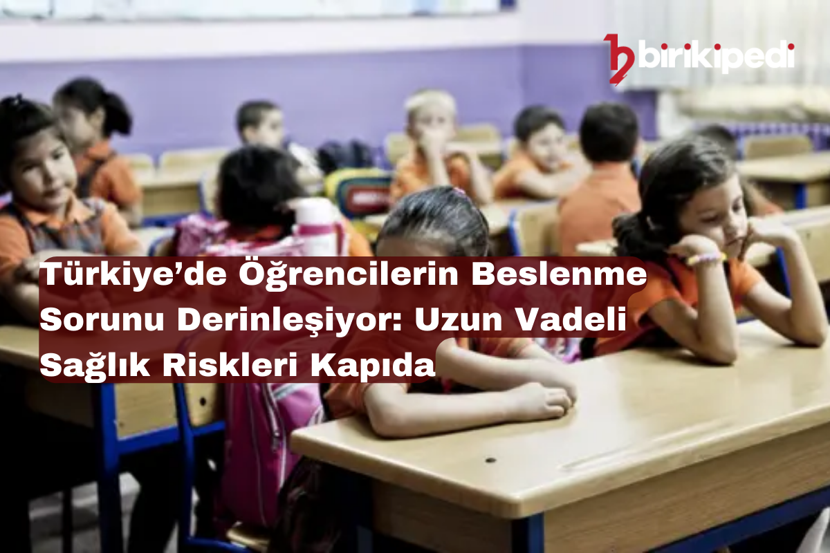 Türkiye’de Öğrencilerin Beslenme Sorunu Derinleşiyor: Uzun Vadeli Sağlık Riskleri Kapıda