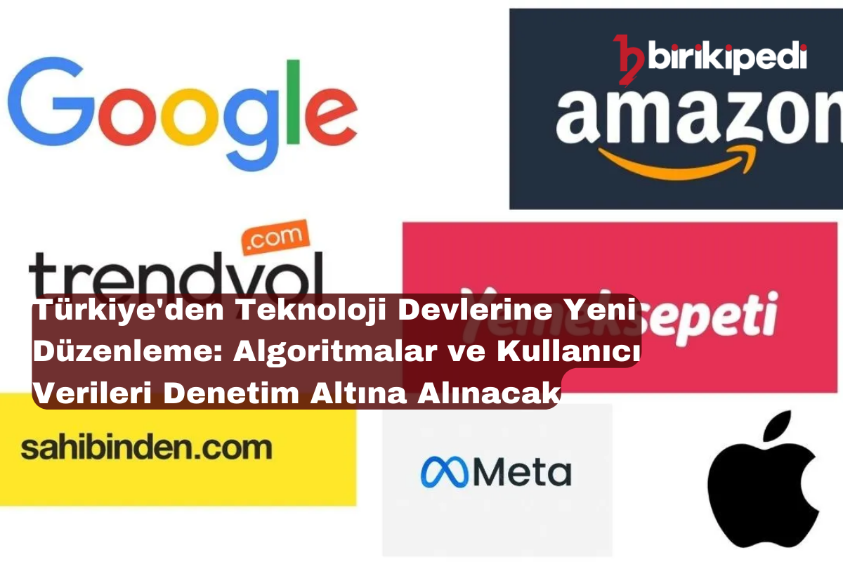 Türkiye’den Teknoloji Devlerine Yeni Düzenleme: Algoritmalar ve Kullanıcı Verileri Denetim Altına Alınacak