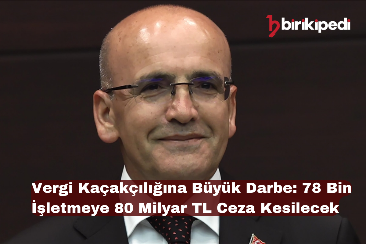 Vergi Kaçakçılığına Büyük Darbe: 78 Bin İşletmeye 80 Milyar TL Ceza Kesilecek